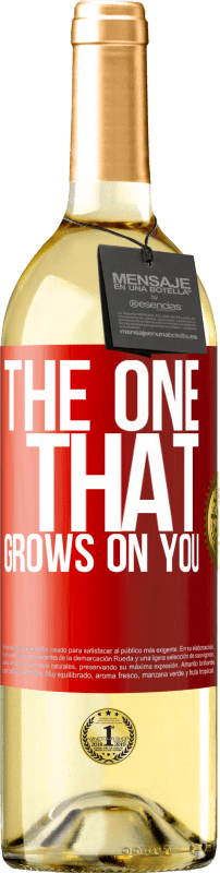 «The one that grows on you» Edição WHITE