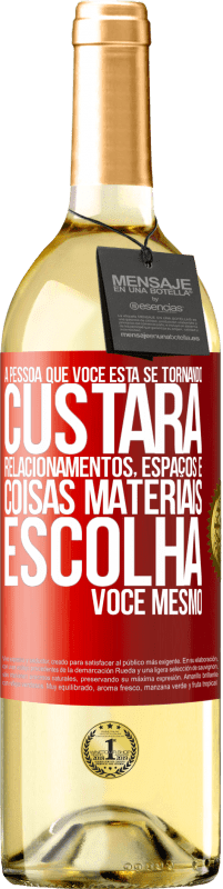 «A pessoa que você está se tornando custará relacionamentos, espaços e coisas materiais. Escolha você mesmo» Edição WHITE