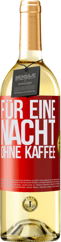 29,95 € | Weißwein WHITE Ausgabe Für eine Nacht ohne Kaffee Rote Markierung. Anpassbares Etikett Junger Wein Ernte 2024 Verdejo