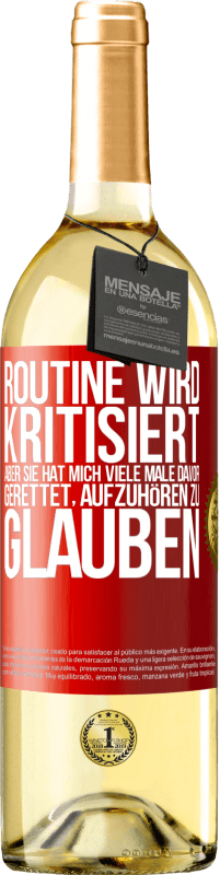 29,95 € Kostenloser Versand | Weißwein WHITE Ausgabe Routine wird kritisiert, aber sie hat mich viele Male davor gerettet, aufzuhören zu glauben Rote Markierung. Anpassbares Etikett Junger Wein Ernte 2025 Verdejo