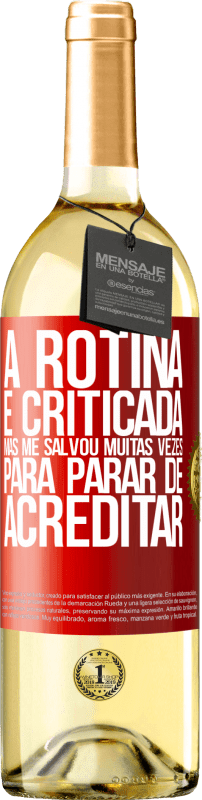 29,95 € | Vinho branco Edição WHITE A rotina é criticada, mas me salvou muitas vezes para parar de acreditar Etiqueta Vermelha. Etiqueta personalizável Vinho jovem Colheita 2024 Verdejo