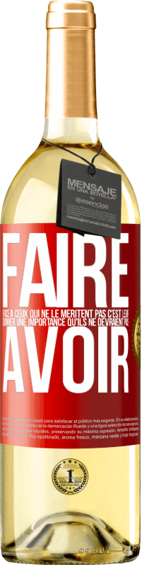 29,95 € | Vin blanc Édition WHITE Faire face à ceux qui ne le méritent pas c'est leur donner une importance qu'ils ne devraient pas avoir Étiquette Rouge. Étiquette personnalisable Vin jeune Récolte 2024 Verdejo