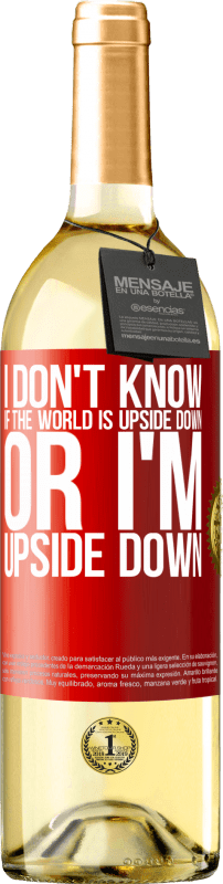 29,95 € | White Wine WHITE Edition I don't know if the world is upside down or I'm upside down Red Label. Customizable label Young wine Harvest 2023 Verdejo