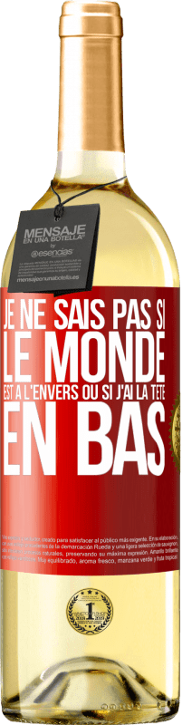 29,95 € | Vin blanc Édition WHITE Je ne sais pas si le monde est à l'envers ou si j'ai la tête en bas Étiquette Rouge. Étiquette personnalisable Vin jeune Récolte 2024 Verdejo