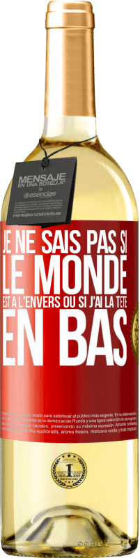 29,95 € Envoi gratuit | Vin blanc Édition WHITE Je ne sais pas si le monde est à l'envers ou si j'ai la tête en bas Étiquette Rouge. Étiquette personnalisable Vin jeune Récolte 2025 Verdejo