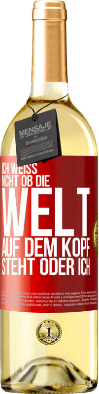 29,95 € | Weißwein WHITE Ausgabe Ich weiß nicht, ob die Welt auf dem Kopf steht oder ich Rote Markierung. Anpassbares Etikett Junger Wein Ernte 2024 Verdejo