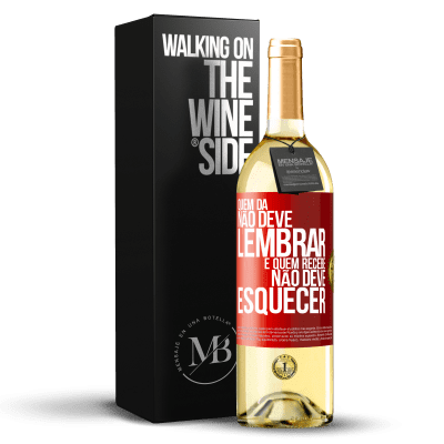 «Quem dá não deve lembrar, e quem recebe, não deve esquecer» Edição WHITE