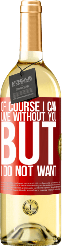 29,95 € | White Wine WHITE Edition Of course I can live without you. But I do not want Red Label. Customizable label Young wine Harvest 2023 Verdejo