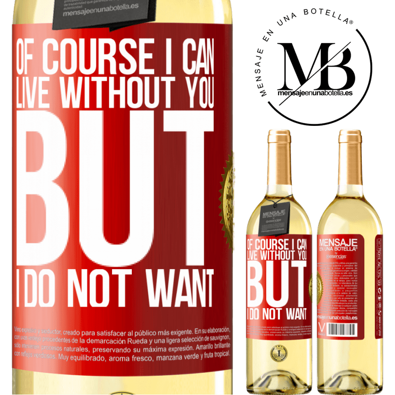 29,95 € Free Shipping | White Wine WHITE Edition Of course I can live without you. But I do not want Red Label. Customizable label Young wine Harvest 2023 Verdejo