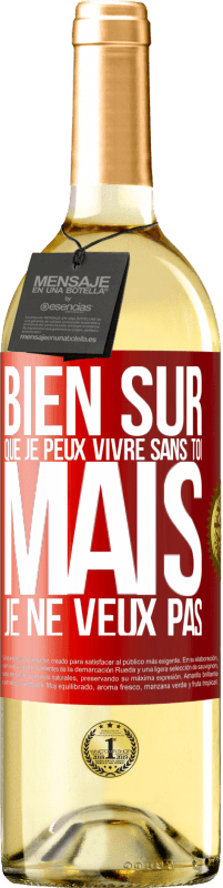 29,95 € Envoi gratuit | Vin blanc Édition WHITE Bien sûr que je peux vivre sans toi. Mais je ne veux pas Étiquette Rouge. Étiquette personnalisable Vin jeune Récolte 2024 Verdejo