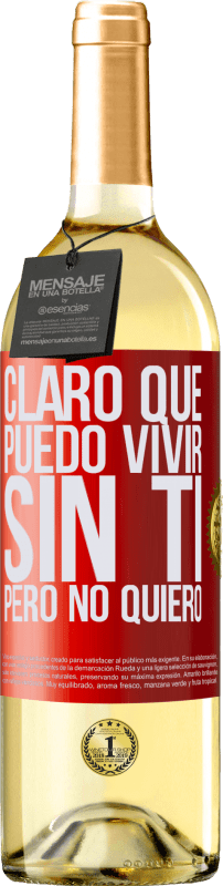 29,95 € | Vino Blanco Edición WHITE Claro que puedo vivir sin ti. Pero no quiero Etiqueta Roja. Etiqueta personalizable Vino joven Cosecha 2024 Verdejo