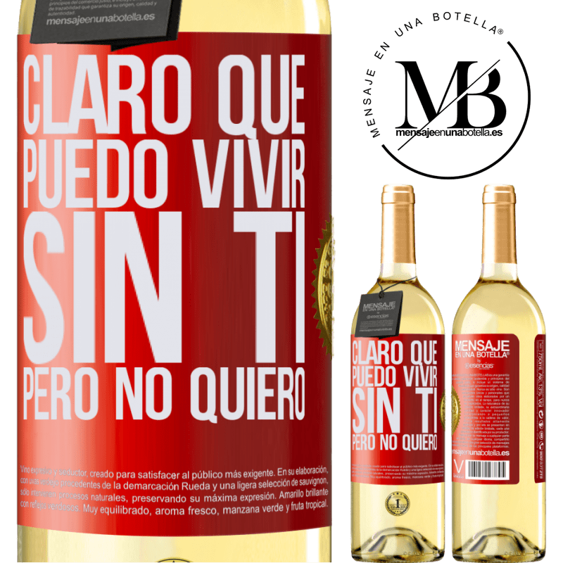 29,95 € Envío gratis | Vino Blanco Edición WHITE Claro que puedo vivir sin ti. Pero no quiero Etiqueta Roja. Etiqueta personalizable Vino joven Cosecha 2023 Verdejo