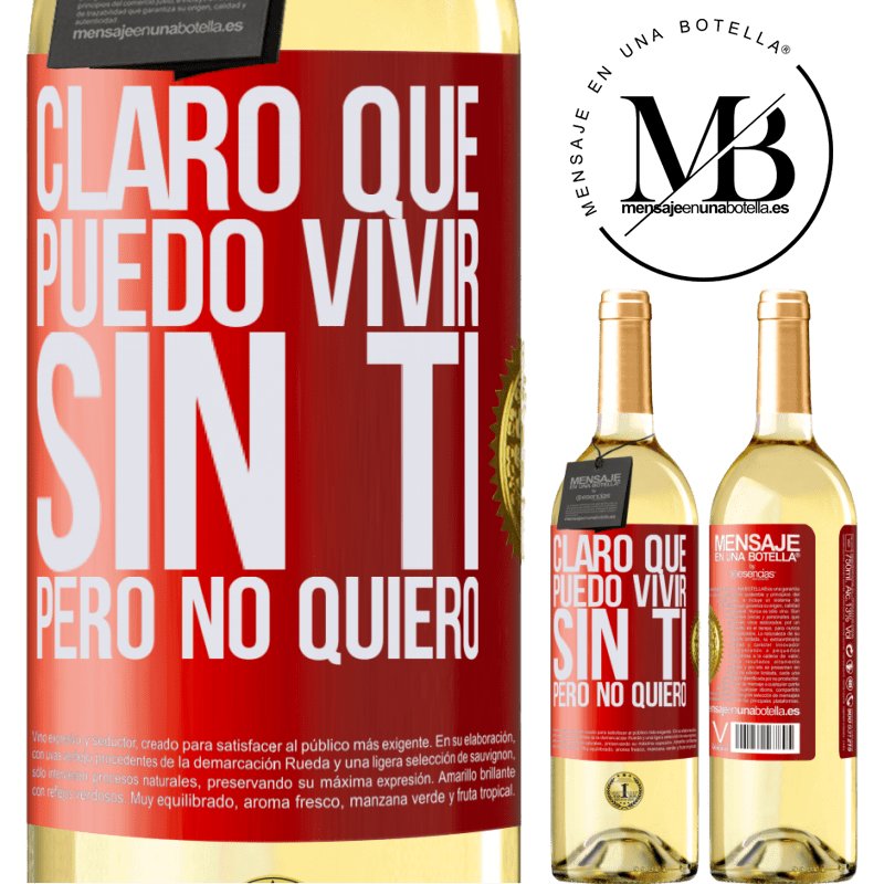 29,95 € Envío gratis | Vino Blanco Edición WHITE Claro que puedo vivir sin ti. Pero no quiero Etiqueta Roja. Etiqueta personalizable Vino joven Cosecha 2025 Verdejo