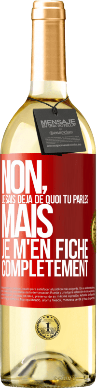 29,95 € | Vin blanc Édition WHITE Non, je sais déjà de quoi tu parles, mais je m'en fiche complètement Étiquette Rouge. Étiquette personnalisable Vin jeune Récolte 2024 Verdejo