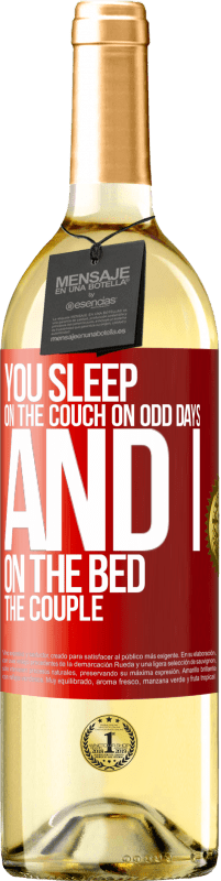 29,95 € | White Wine WHITE Edition You sleep on the couch on odd days and I on the bed the couple Red Label. Customizable label Young wine Harvest 2023 Verdejo