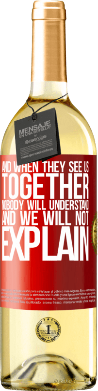 29,95 € Бесплатная доставка | Белое вино Издание WHITE И когда они увидят нас вместе, никто не поймет, и мы не будем объяснять Красная метка. Настраиваемая этикетка Молодое вино Урожай 2023 Verdejo