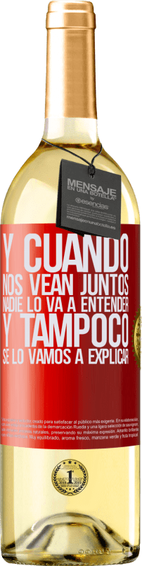 29,95 € | Vino Blanco Edición WHITE Y cuando nos vean juntos nadie lo va a entender, y tampoco se lo vamos a explicar Etiqueta Roja. Etiqueta personalizable Vino joven Cosecha 2024 Verdejo