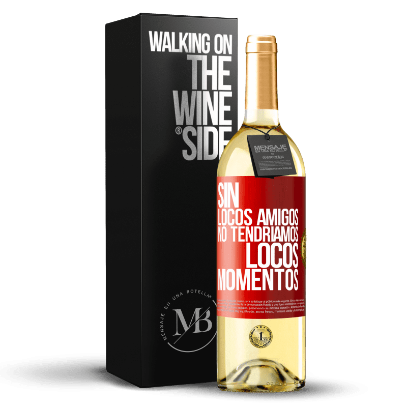 29,95 € Envío gratis | Vino Blanco Edición WHITE Sin locos amigos no tendríamos locos momentos Etiqueta Roja. Etiqueta personalizable Vino joven Cosecha 2024 Verdejo