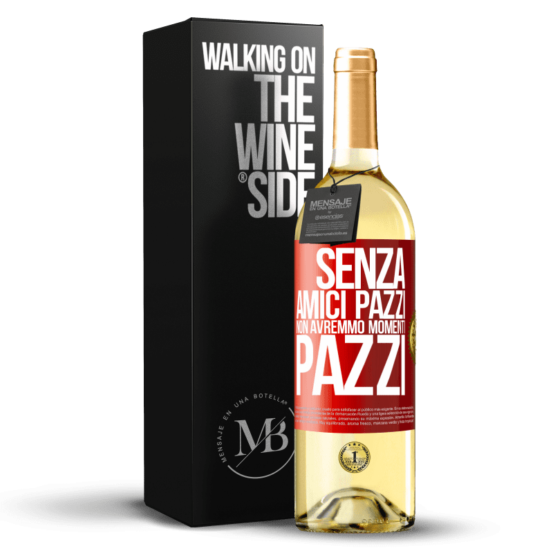 29,95 € Spedizione Gratuita | Vino bianco Edizione WHITE Senza amici pazzi non avremmo momenti pazzi Etichetta Rossa. Etichetta personalizzabile Vino giovane Raccogliere 2025 Verdejo