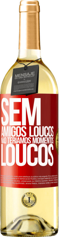 29,95 € | Vinho branco Edição WHITE Sem amigos loucos, não teríamos momentos loucos Etiqueta Vermelha. Etiqueta personalizável Vinho jovem Colheita 2024 Verdejo