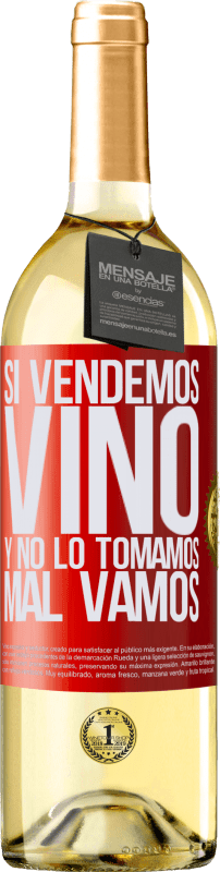 29,95 € | Vino Blanco Edición WHITE Si vendemos vino, y no lo tomamos, mal vamos Etiqueta Roja. Etiqueta personalizable Vino joven Cosecha 2023 Verdejo