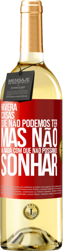 «Haverá coisas que não podemos ter, mas não há nada com que não possamos sonhar» Edição WHITE