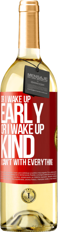 29,95 € | White Wine WHITE Edition Or I wake up early, or I wake up kind, I can't with everything Red Label. Customizable label Young wine Harvest 2024 Verdejo