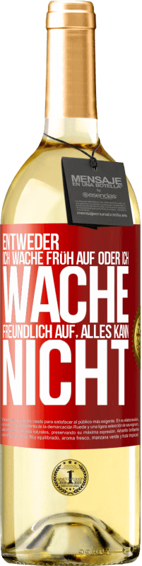 29,95 € Kostenloser Versand | Weißwein WHITE Ausgabe Entweder ich wache früh auf oder ich wache freundlich auf, alles kann nicht Rote Markierung. Anpassbares Etikett Junger Wein Ernte 2024 Verdejo