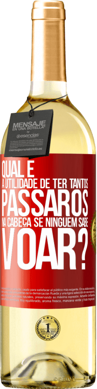 29,95 € | Vinho branco Edição WHITE Qual é a utilidade de ter tantos pássaros na cabeça se ninguém sabe voar? Etiqueta Vermelha. Etiqueta personalizável Vinho jovem Colheita 2024 Verdejo