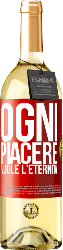 «Ogni piacere vuole l'eternità» Edizione WHITE