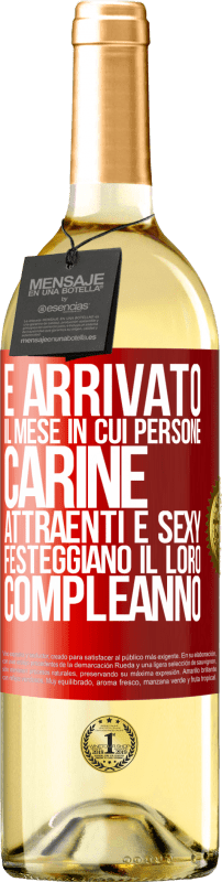 «È arrivato il mese in cui persone carine, attraenti e sexy festeggiano il loro compleanno» Edizione WHITE