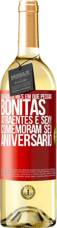 «Chegou o mês em que pessoas bonitas, atraentes e sexy comemoram seu aniversário» Edição WHITE