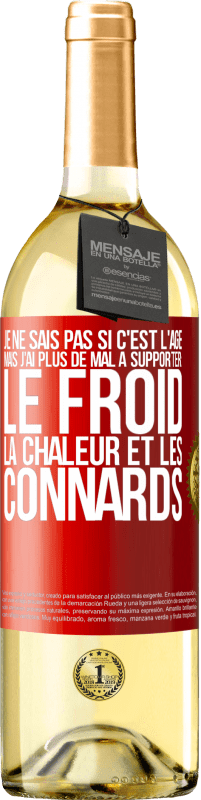 29,95 € | Vin blanc Édition WHITE Je ne sais pas si c'est l'âge mais j'ai plus de mal à supporter: le froid, la chaleur et les connards Étiquette Rouge. Étiquette personnalisable Vin jeune Récolte 2025 Verdejo