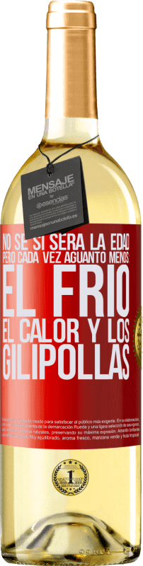 29,95 € | Vino Blanco Edición WHITE No sé si será la edad, pero cada vez aguanto menos: el frío, el calor y los gilipollas Etiqueta Roja. Etiqueta personalizable Vino joven Cosecha 2024 Verdejo