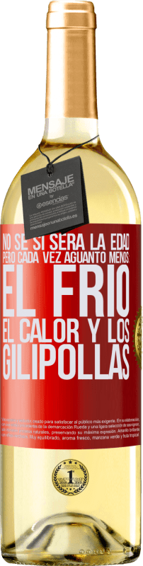 29,95 € | Vino Blanco Edición WHITE No sé si será la edad, pero cada vez aguanto menos: el frío, el calor y los gilipollas Etiqueta Roja. Etiqueta personalizable Vino joven Cosecha 2025 Verdejo