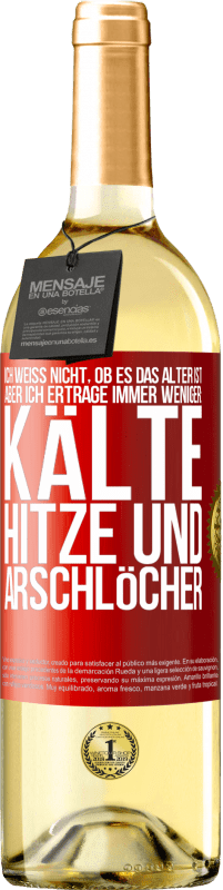29,95 € | Weißwein WHITE Ausgabe Ich weiß nicht, ob es das Alter ist, aber ich ertrage immer weniger: Kälte, Hitze und Arschlöcher Rote Markierung. Anpassbares Etikett Junger Wein Ernte 2025 Verdejo