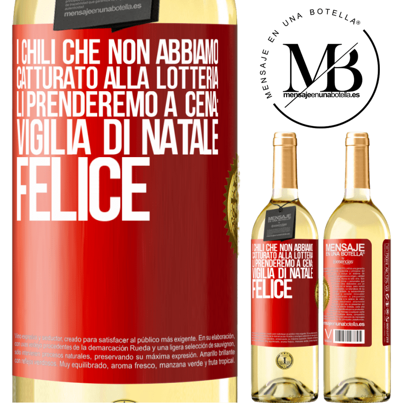 29,95 € Spedizione Gratuita | Vino bianco Edizione WHITE I chili che non abbiamo catturato alla lotteria, li prenderemo a cena: vigilia di Natale felice Etichetta Rossa. Etichetta personalizzabile Vino giovane Raccogliere 2023 Verdejo