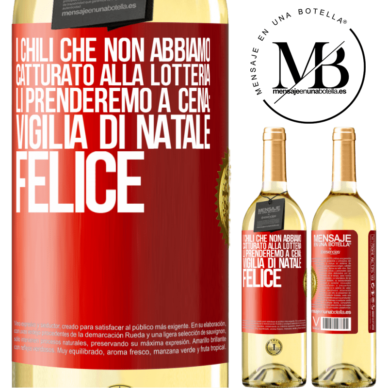 29,95 € Spedizione Gratuita | Vino bianco Edizione WHITE I chili che non abbiamo catturato alla lotteria, li prenderemo a cena: vigilia di Natale felice Etichetta Rossa. Etichetta personalizzabile Vino giovane Raccogliere 2025 Verdejo