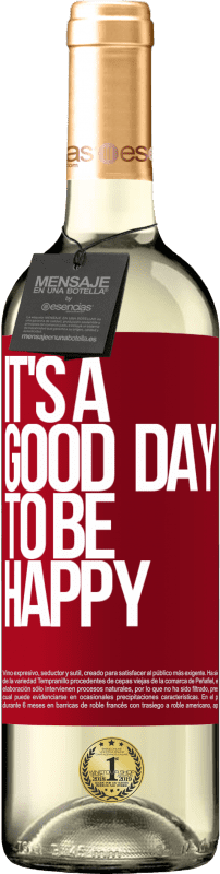 «It's a good day to be happy» Édition WHITE