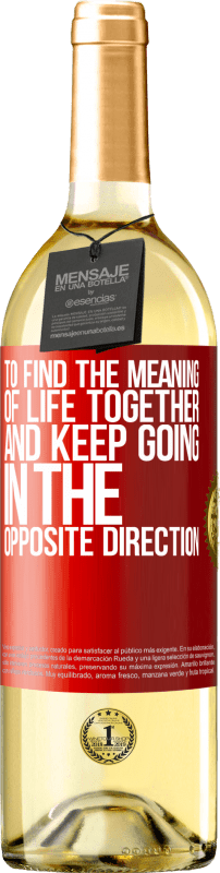 29,95 € Free Shipping | White Wine WHITE Edition To find the meaning of life together and keep going in the opposite direction Red Label. Customizable label Young wine Harvest 2024 Verdejo