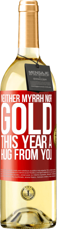 29,95 € | White Wine WHITE Edition Neither myrrh, nor gold. This year a hug from you Red Label. Customizable label Young wine Harvest 2024 Verdejo