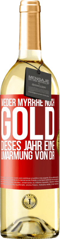 29,95 € | Weißwein WHITE Ausgabe Weder Myrrhe noch Gold. Dieses Jahr eine Umarmung von dir Rote Markierung. Anpassbares Etikett Junger Wein Ernte 2023 Verdejo