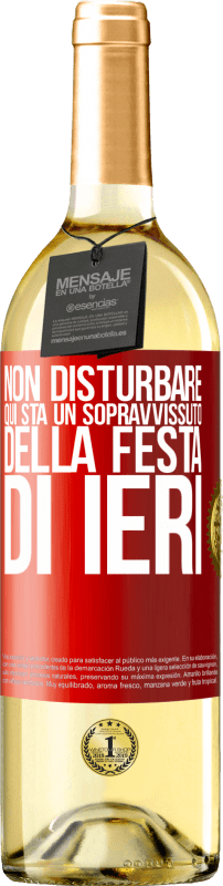 «Non disturbare. Qui sta un sopravvissuto della festa di ieri» Edizione WHITE