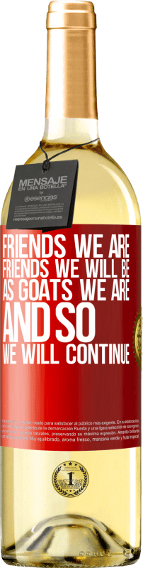 29,95 € Free Shipping | White Wine WHITE Edition Friends we are, friends we will be, as goats we are and so we will continue Red Label. Customizable label Young wine Harvest 2022 Verdejo