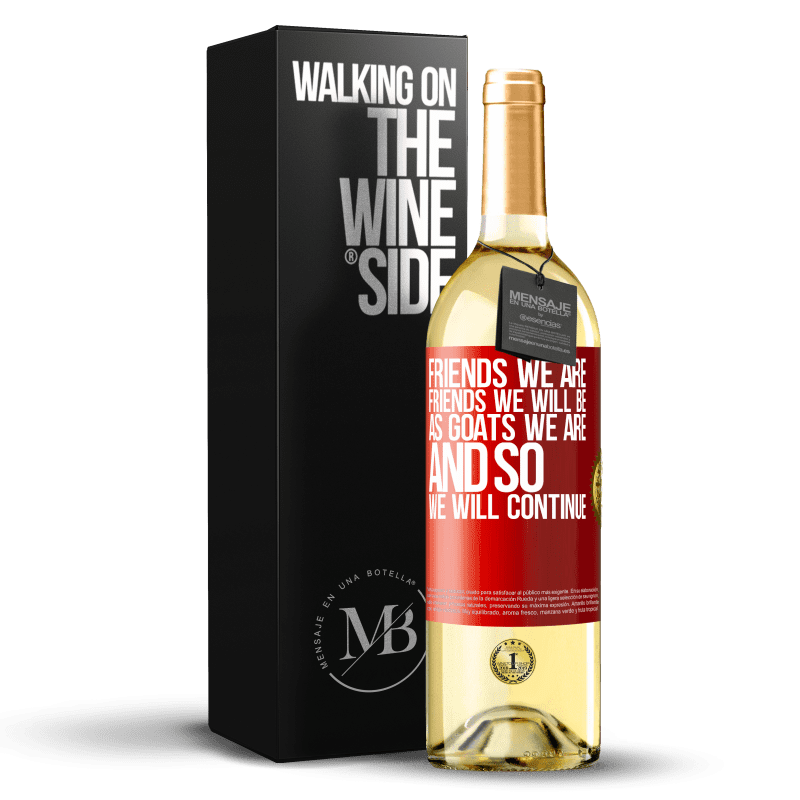 29,95 € Free Shipping | White Wine WHITE Edition Friends we are, friends we will be, as goats we are and so we will continue Red Label. Customizable label Young wine Harvest 2022 Verdejo