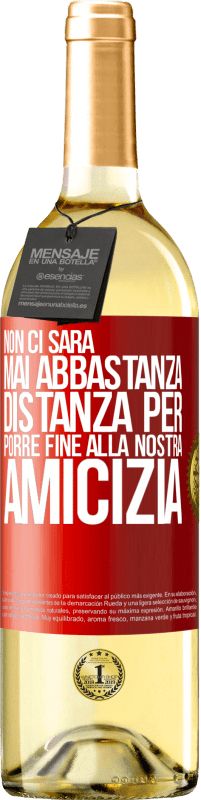 29,95 € Spedizione Gratuita | Vino bianco Edizione WHITE Non ci sarà mai abbastanza distanza per porre fine alla nostra amicizia Etichetta Rossa. Etichetta personalizzabile Vino giovane Raccogliere 2025 Verdejo