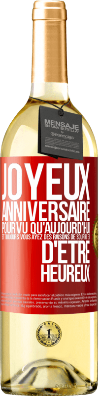 29,95 € | Vin blanc Édition WHITE Joyeux anniversaire. Pourvu qu'aujourd'hui et toujours vous ayez des raisons de sourire et d'être heureux Étiquette Rouge. Étiquette personnalisable Vin jeune Récolte 2025 Verdejo