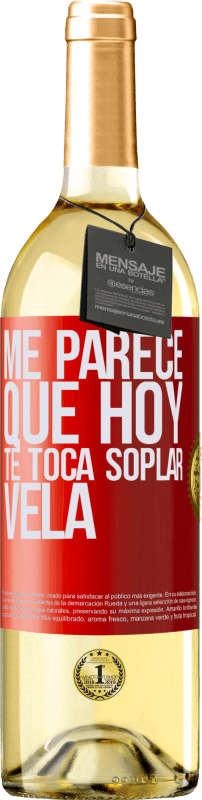 29,95 € | Vino Blanco Edición WHITE Me parece que hoy, te toca soplar vela Etiqueta Roja. Etiqueta personalizable Vino joven Cosecha 2023 Verdejo