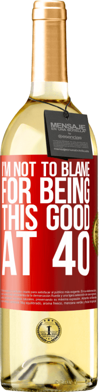 29,95 € | White Wine WHITE Edition I'm not to blame for being this good at 40 Red Label. Customizable label Young wine Harvest 2023 Verdejo