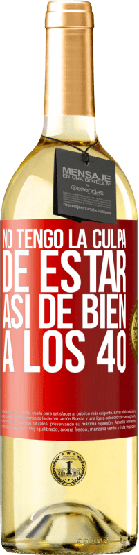 29,95 € | Vino Blanco Edición WHITE No tengo la culpa de estar así de bien a los 40 Etiqueta Roja. Etiqueta personalizable Vino joven Cosecha 2023 Verdejo